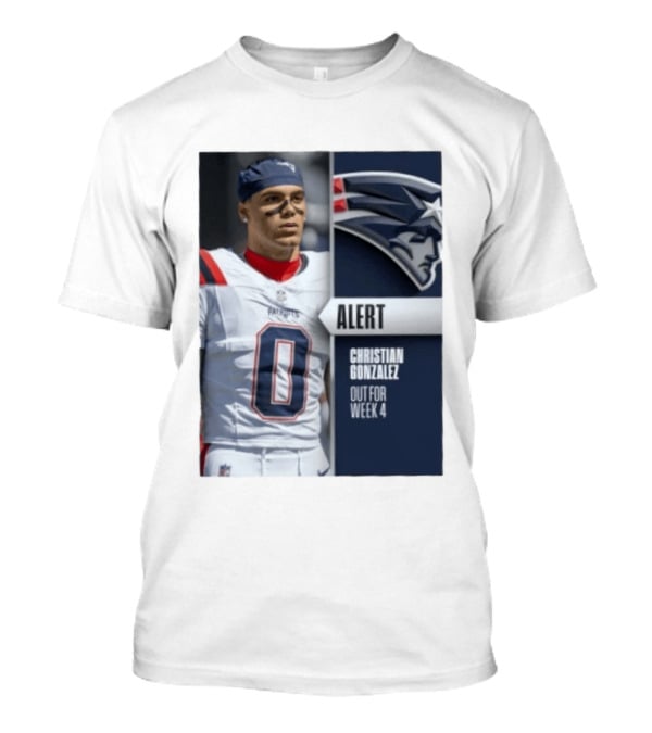 ALERT Christian Gonzalez New England Patriots Out For Week 4 T-Shirt