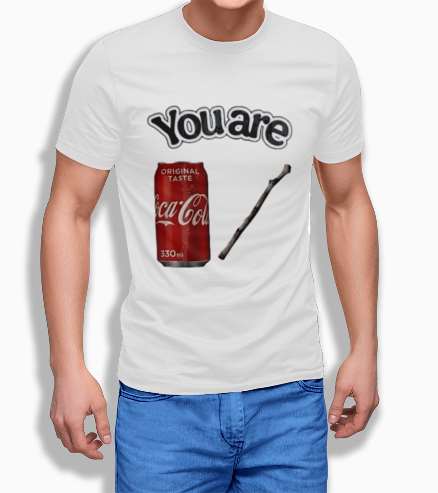 You Are Coca Cola Original Taste 330ml Soda Can And Tree Stick T-Shirt