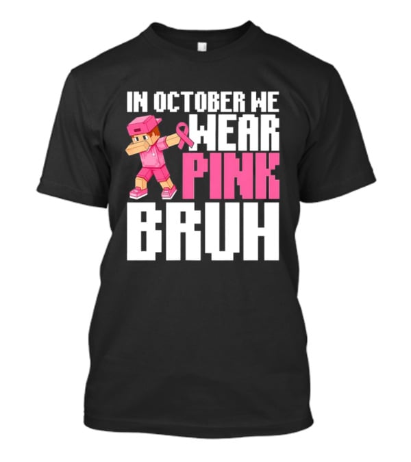 In October We Wear Pink Bruh Breast Cancer Awareness Dabbing Minecraft T-Shirt
