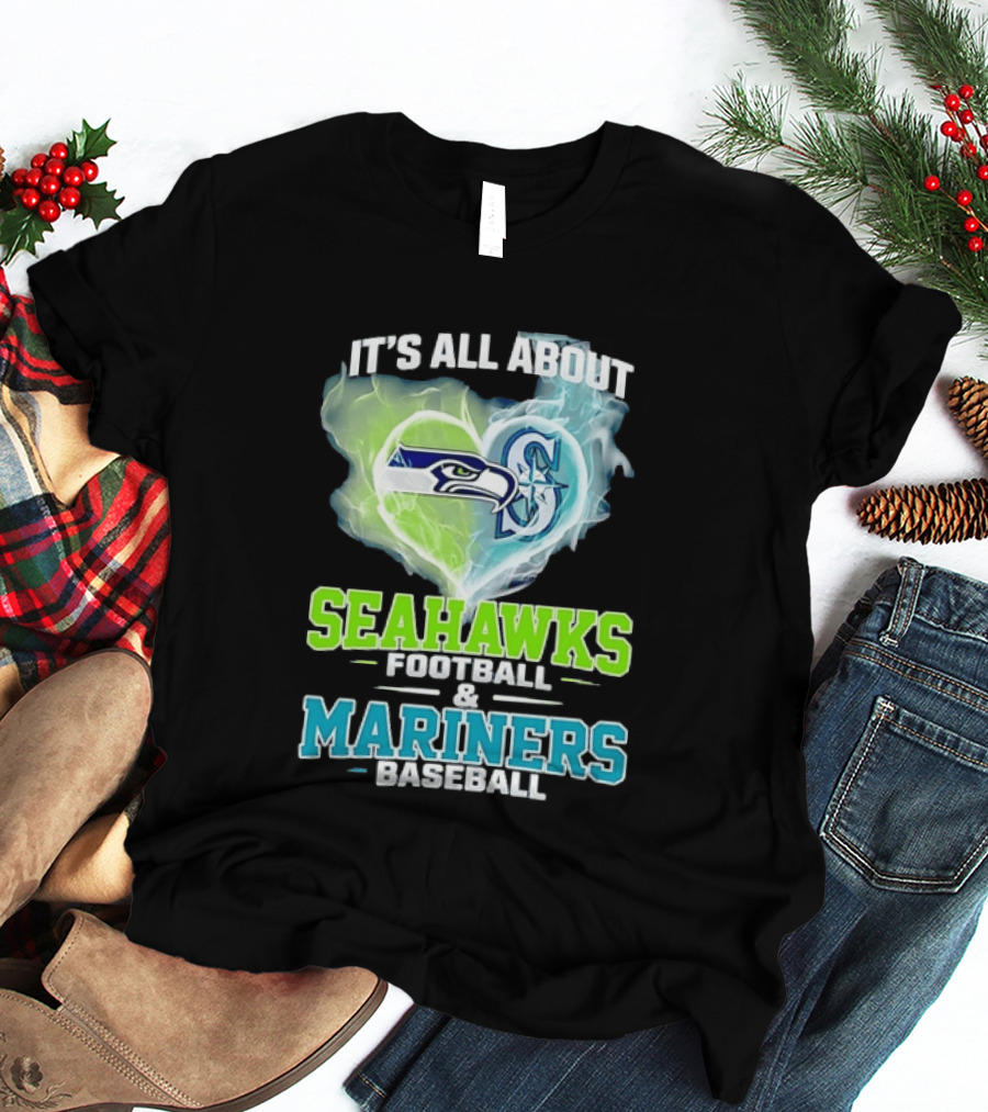 It's All About Seahawks Football And Mariners Baseball T-Shirt