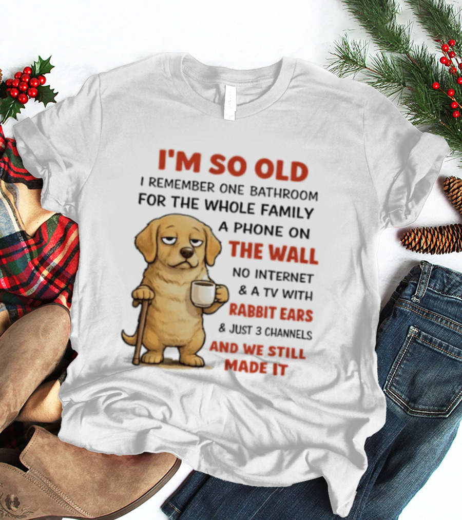 I'm So Old Golden Retriever One Bathroom Phone On The Wall Rabbit Ears TV T-Shirt