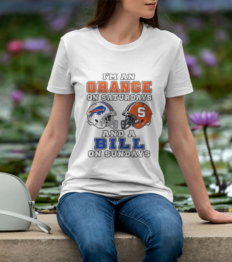 I'm An Orange On Saturdays And A Bill On Sundays Syracuse And Buffalo Bills Helmets T-Shirt
