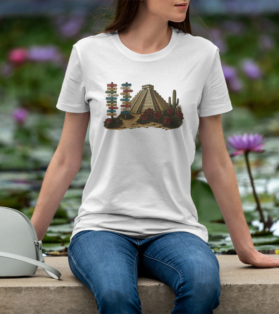 University Of Arizona Latin American Countries Signpost Pyramid Roses Cacti Chile Argentina Mexico T-Shirt