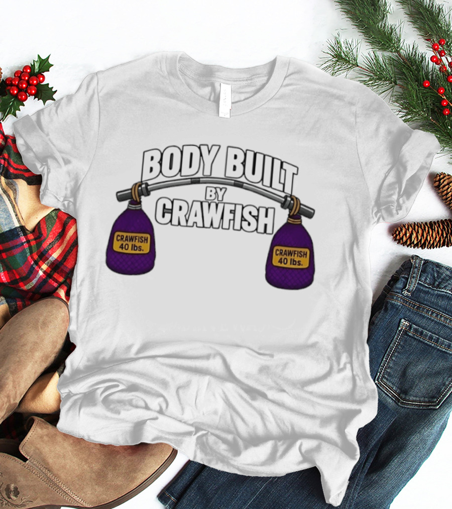 Body Built By Crawfish 40 Lbs Seafood Strength Crawfish T-Shirt