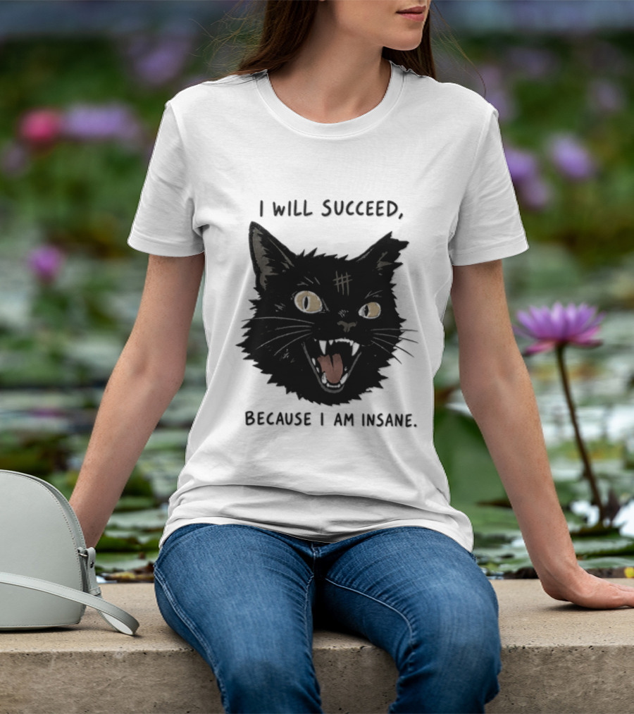 Cat I Will Succeed Because I Am Insane Black Cat T-Shirt