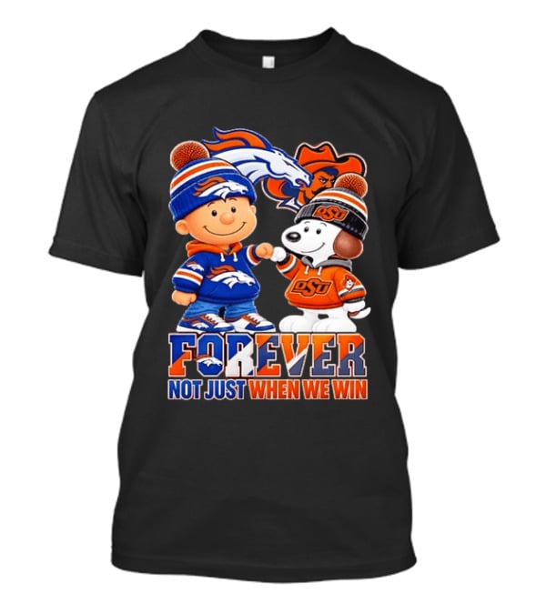 Snoopy Denver Broncos Oklahoma State Cowboys Forever Not Just When We Win T-Shirt