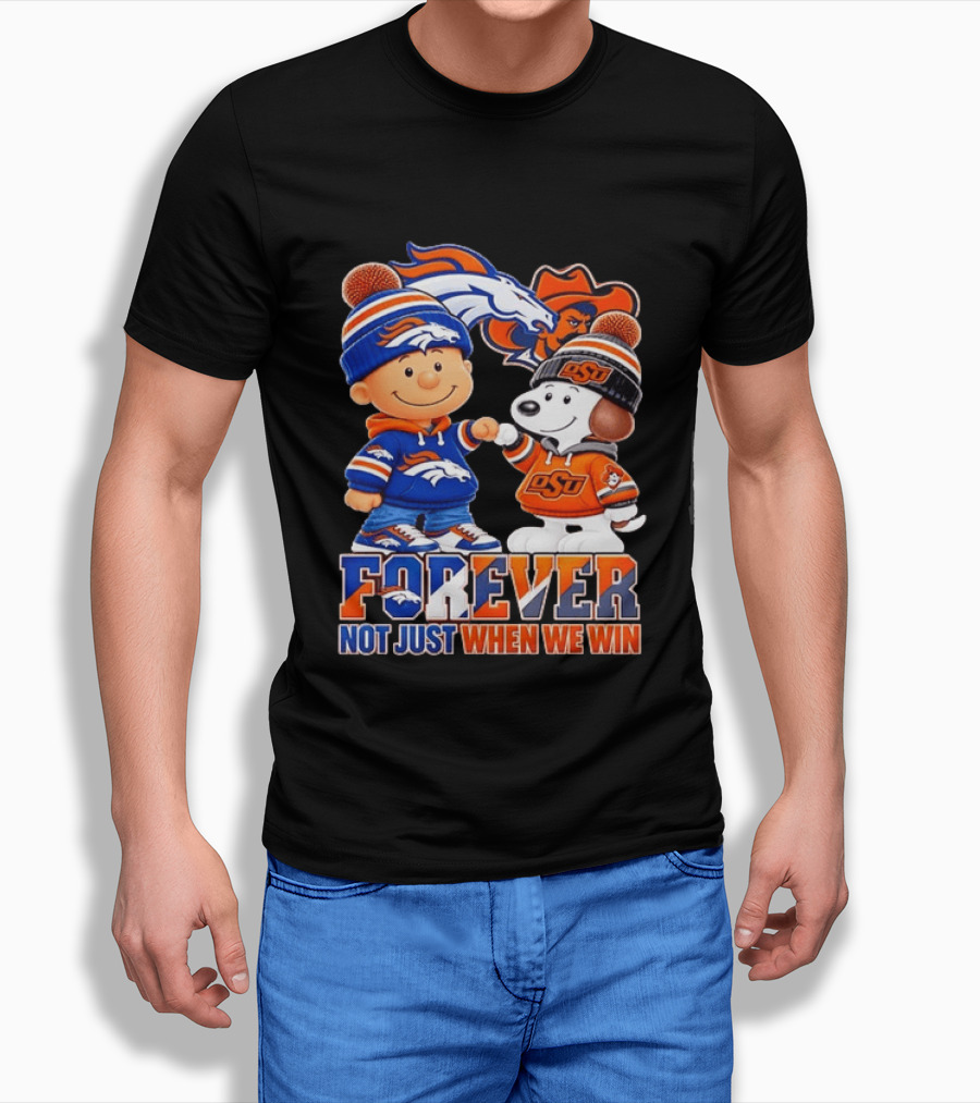 Snoopy Denver Broncos Oklahoma State Cowboys Forever Not Just When We Win T-Shirt