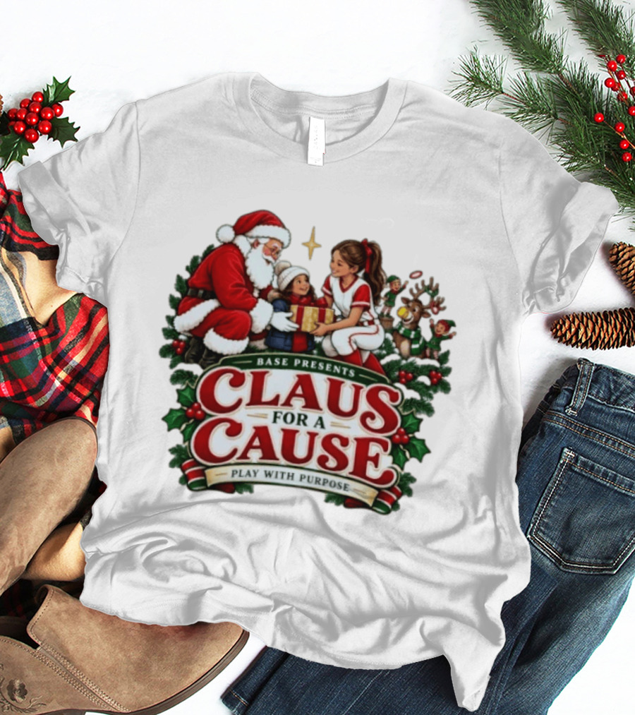BASE Presents Claus For A Cause Play With Purpose Santa And Family Event T-Shirt