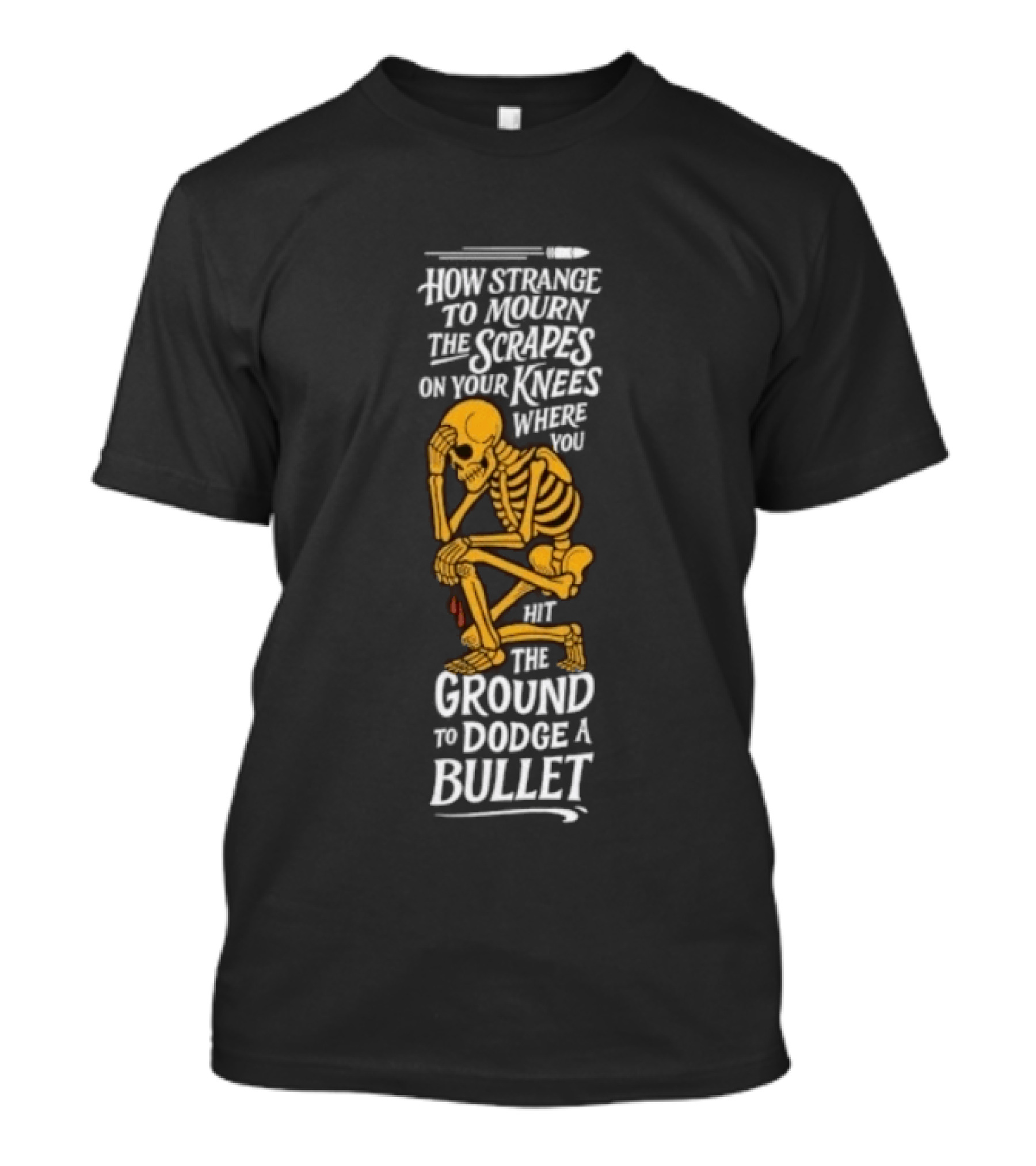 How Strange To Mourn The Scrapes On Your Knees Skeleton Embrace The Ground To Dodge A Bullet T-Shirt