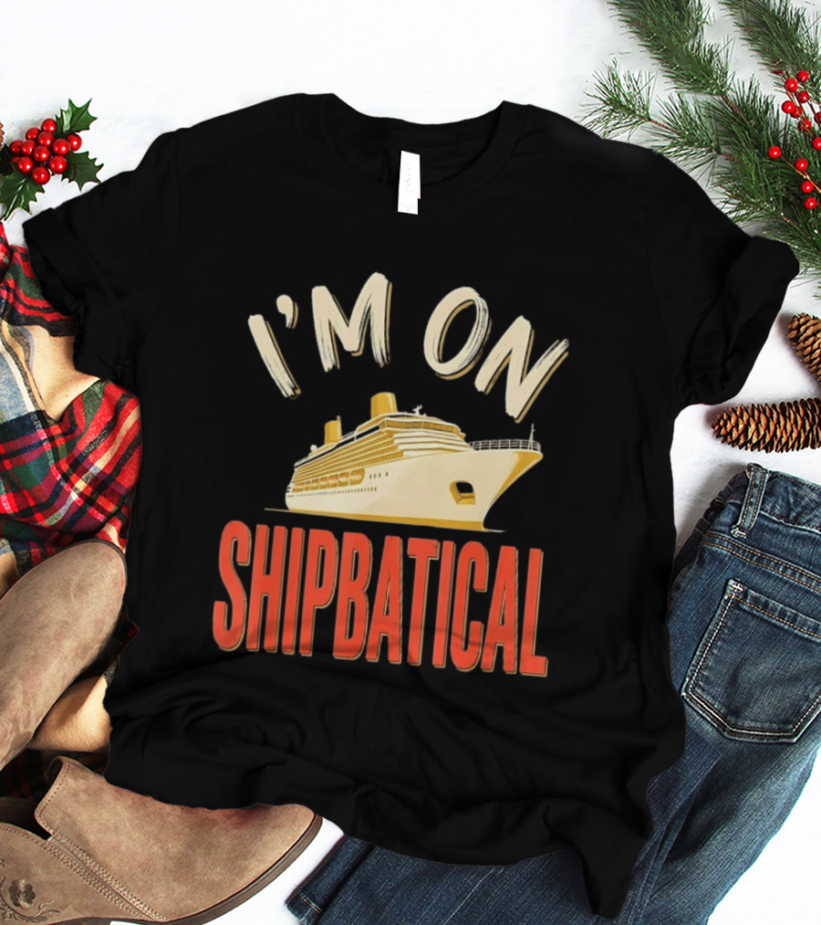 I'm On Shipbatical Cruise Vacation Travel T-Shirt