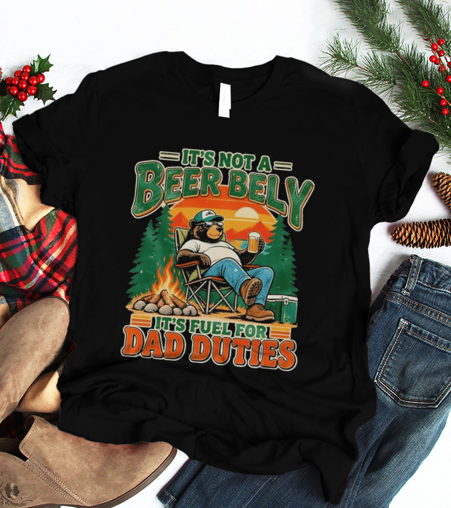 It's Not A Beer Belly It's Fuel For Dad Duties Funny Bear Camping Scene T-Shirt