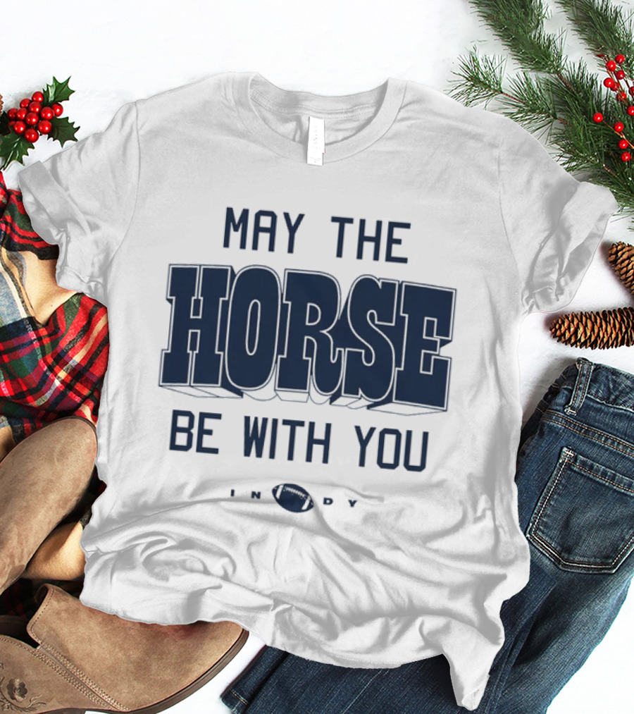 May The Horse Be With You Indy Football T-Shirt