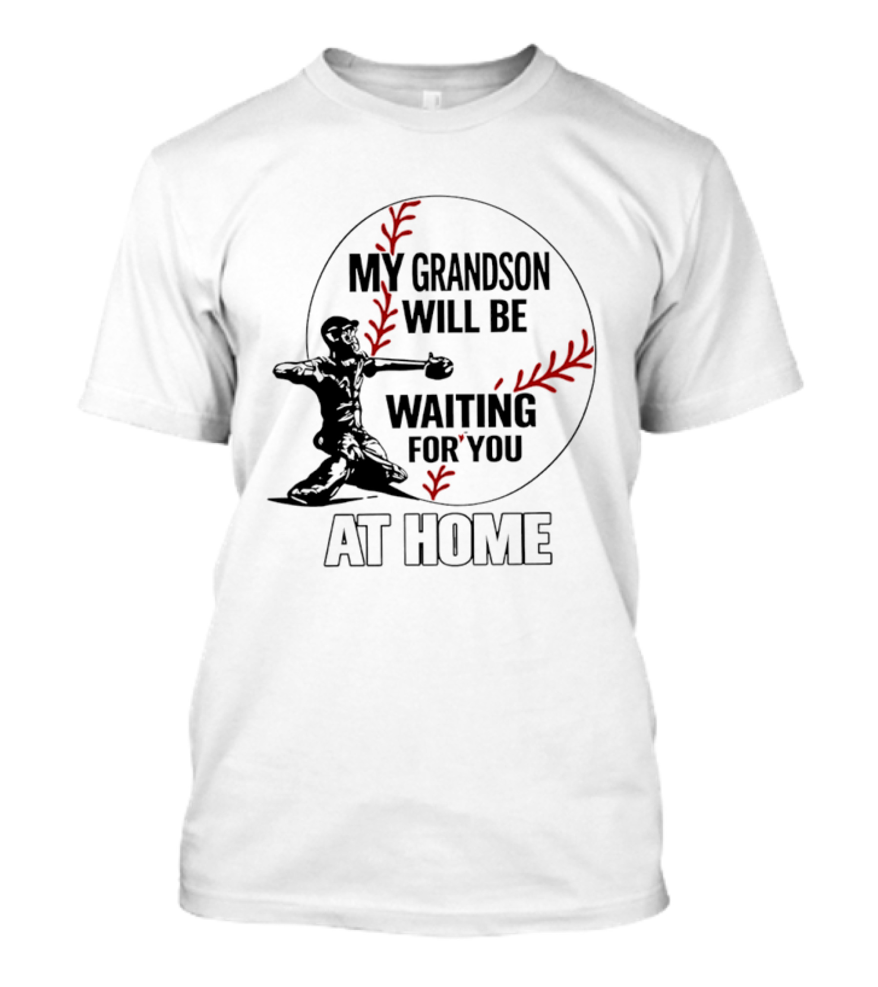 My Grandson Will Be Waiting For You At Home Baseball Catcher T-Shirt