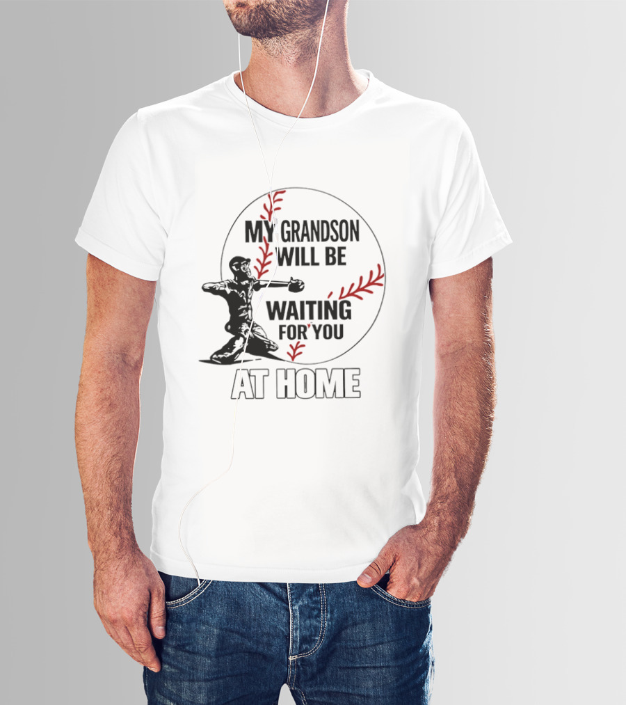My Grandson Will Be Waiting For You At Home Baseball Catcher T-Shirt