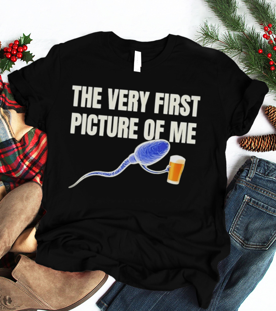 The Very First Picture Of Me Sperm Drinking Beer T-Shirt