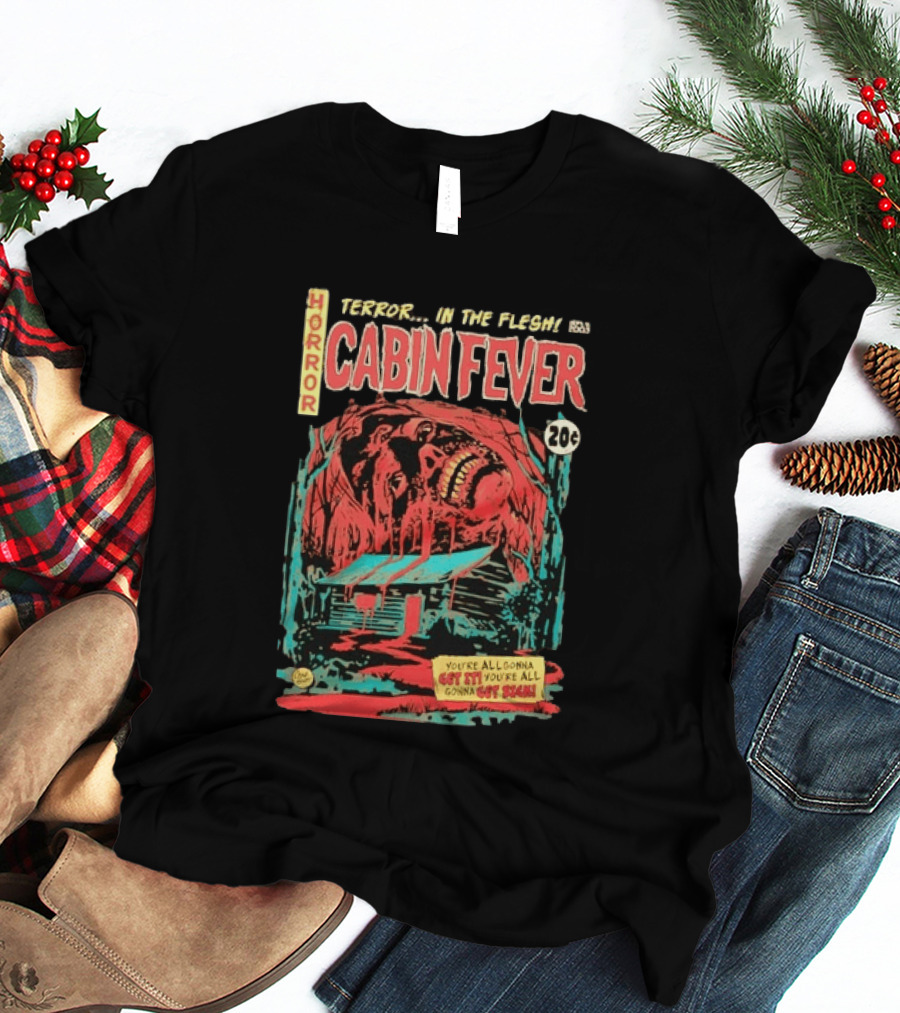 Horror Cabin Fever 20 Cents Terror In The Flesh You're All Gonna Get It Comic Book T-Shirt