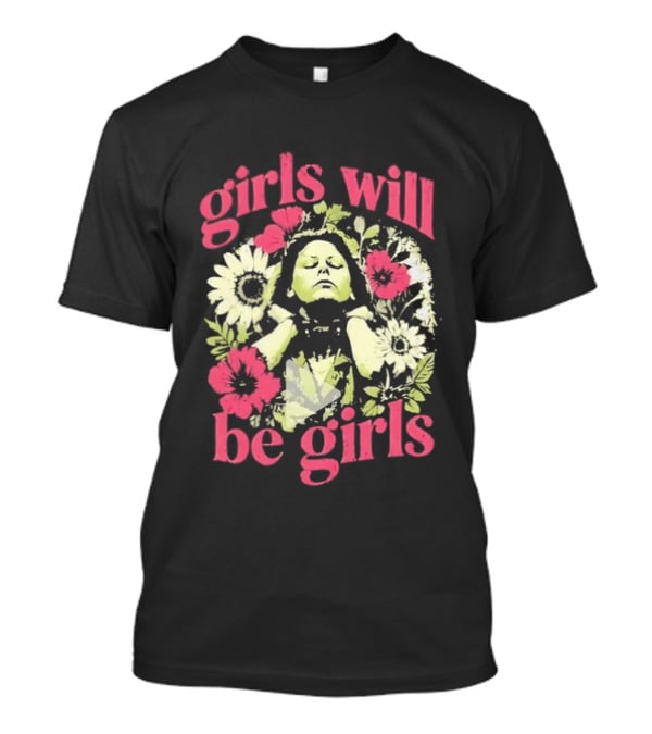 Girls Will Be Girls Feminine Floral Botanical Motif T-Shirt