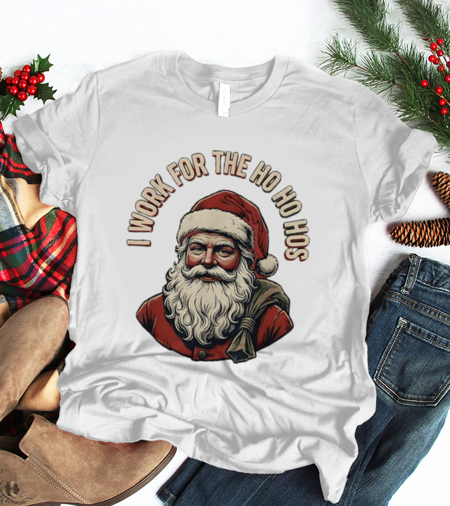 I Work For The Ho Ho Hos Jolly Santa Claus Christmas T-Shirt