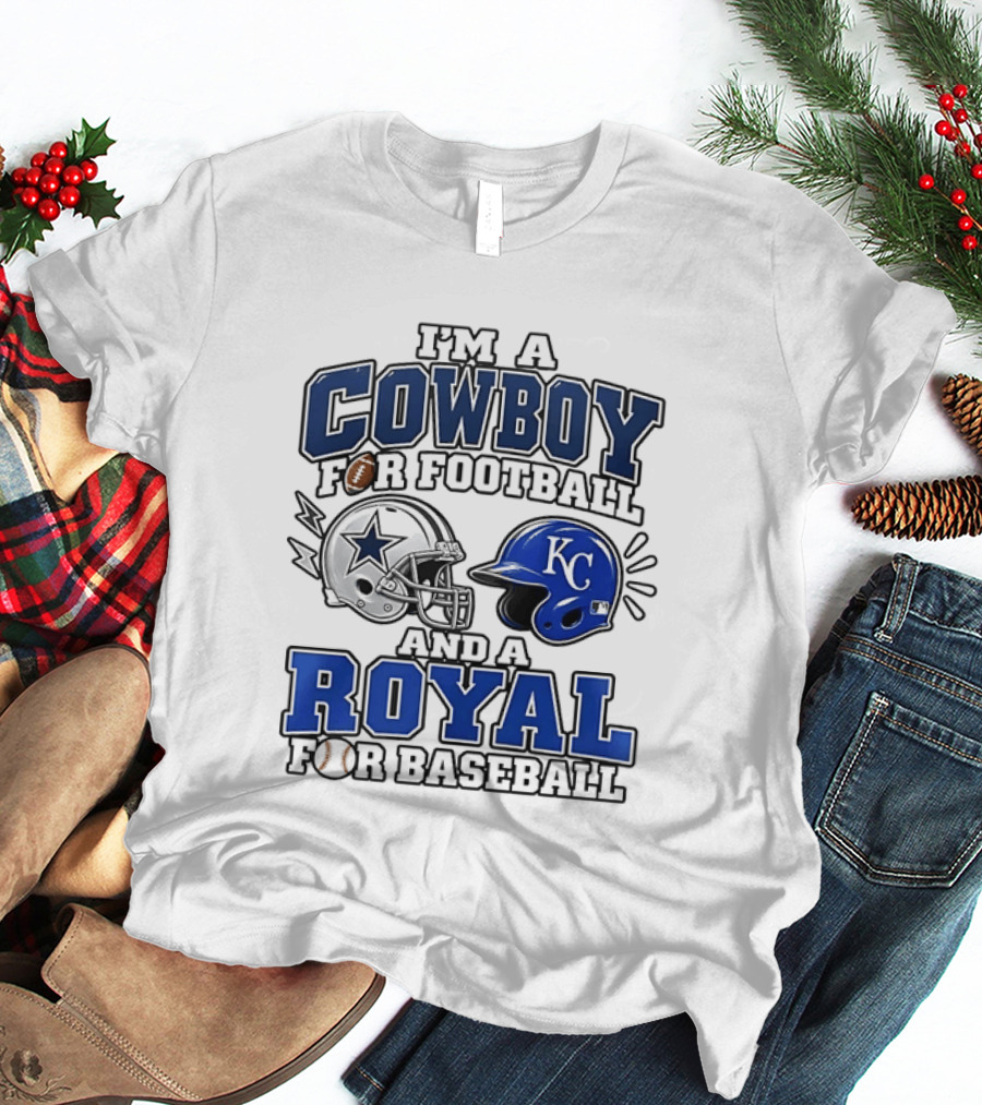 I'm A Cowboy For Football And A Royal For Baseball T-Shirt