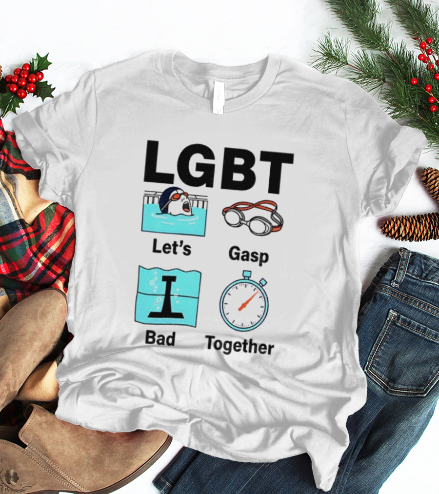 LGBT Let's Gasp Bad Together Swimming Goggles Stop Pool T-Shirt