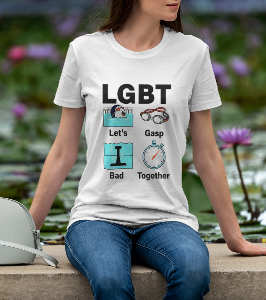 LGBT Let's Gasp Bad Together Swimming Goggles Stop Pool T-Shirt