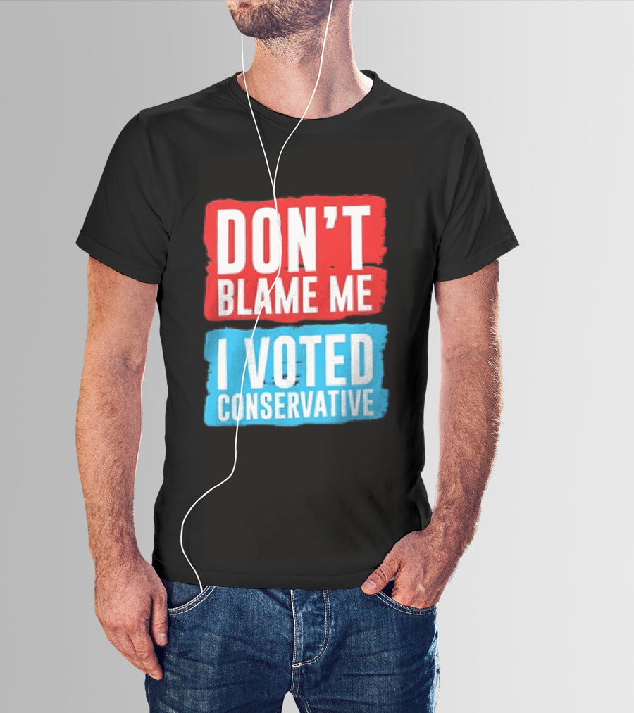 Don't Blame Me I Voted Conservative T-Shirt
