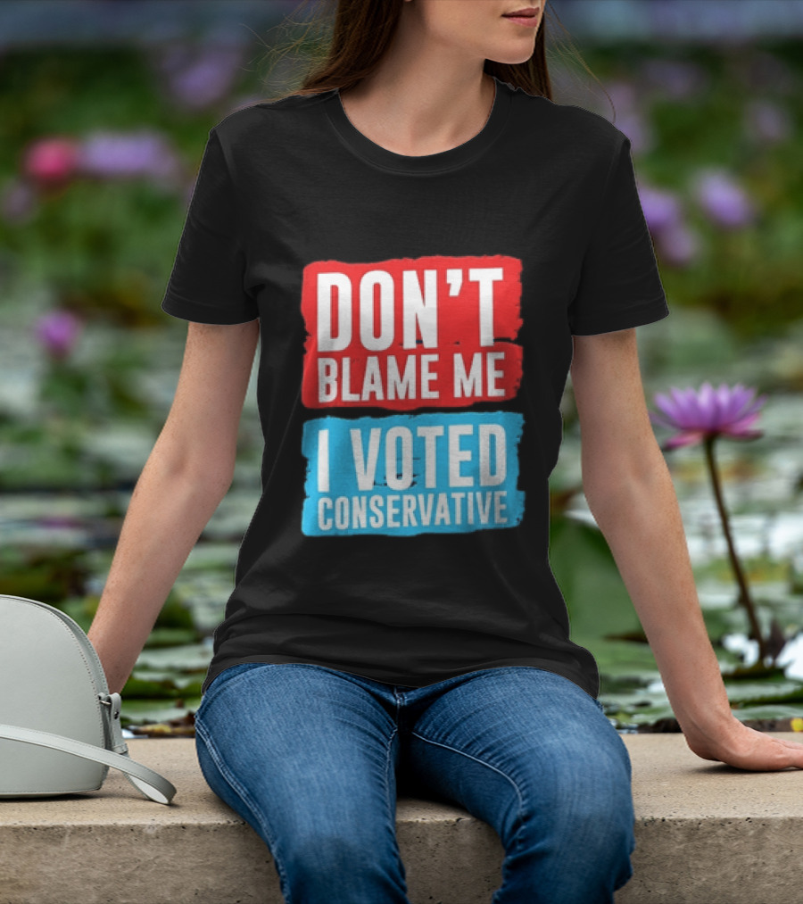 Don't Blame Me I Voted Conservative T-Shirt