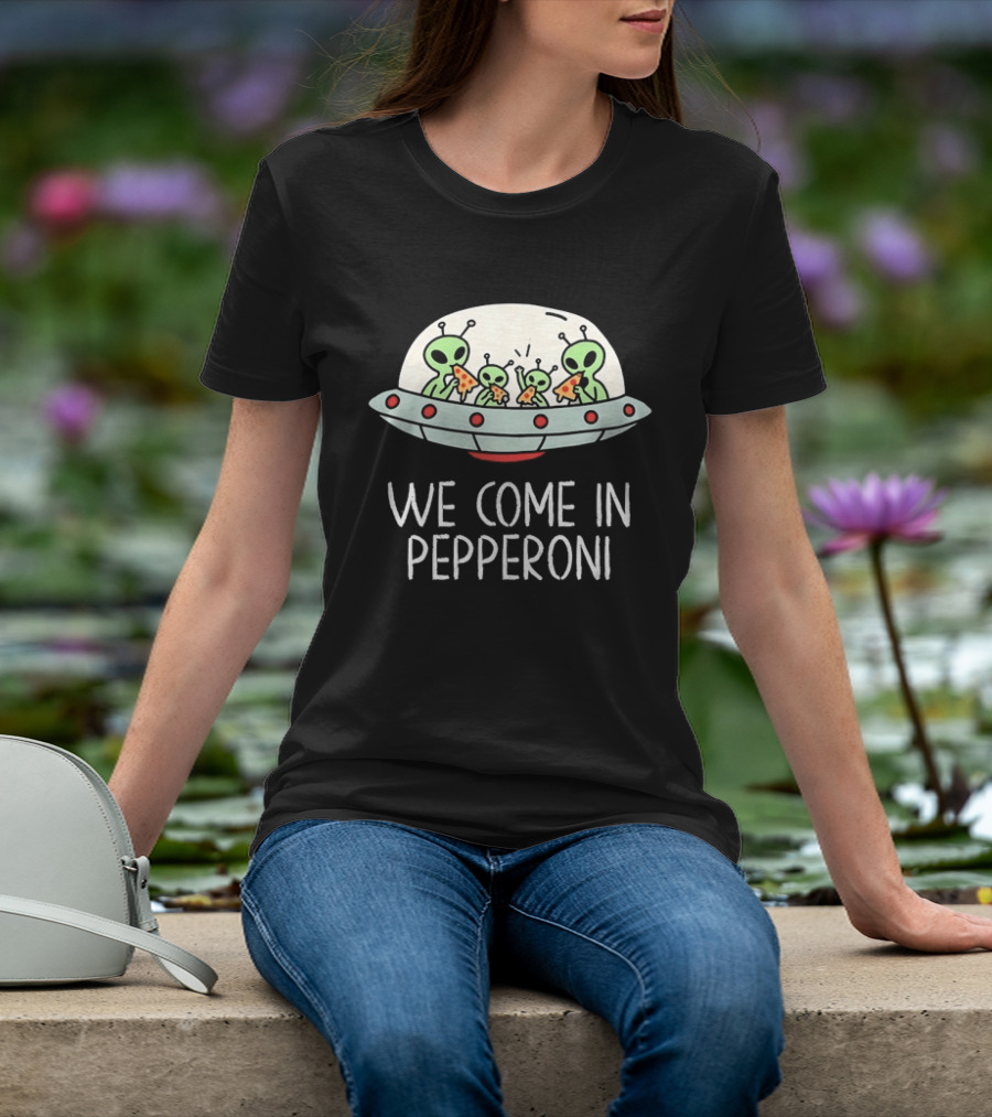 We Come In Pepperoni Aliens Eating Pizza UFO Humor Galactic T-Shirt