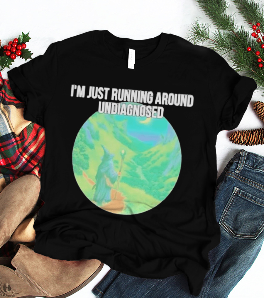 I'm Just Running Around Undiagnosed Wizard In Mystical Landscape T-Shirt