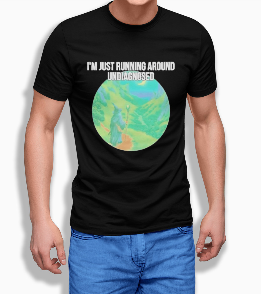 I'm Just Running Around Undiagnosed Wizard In Mystical Landscape T-Shirt