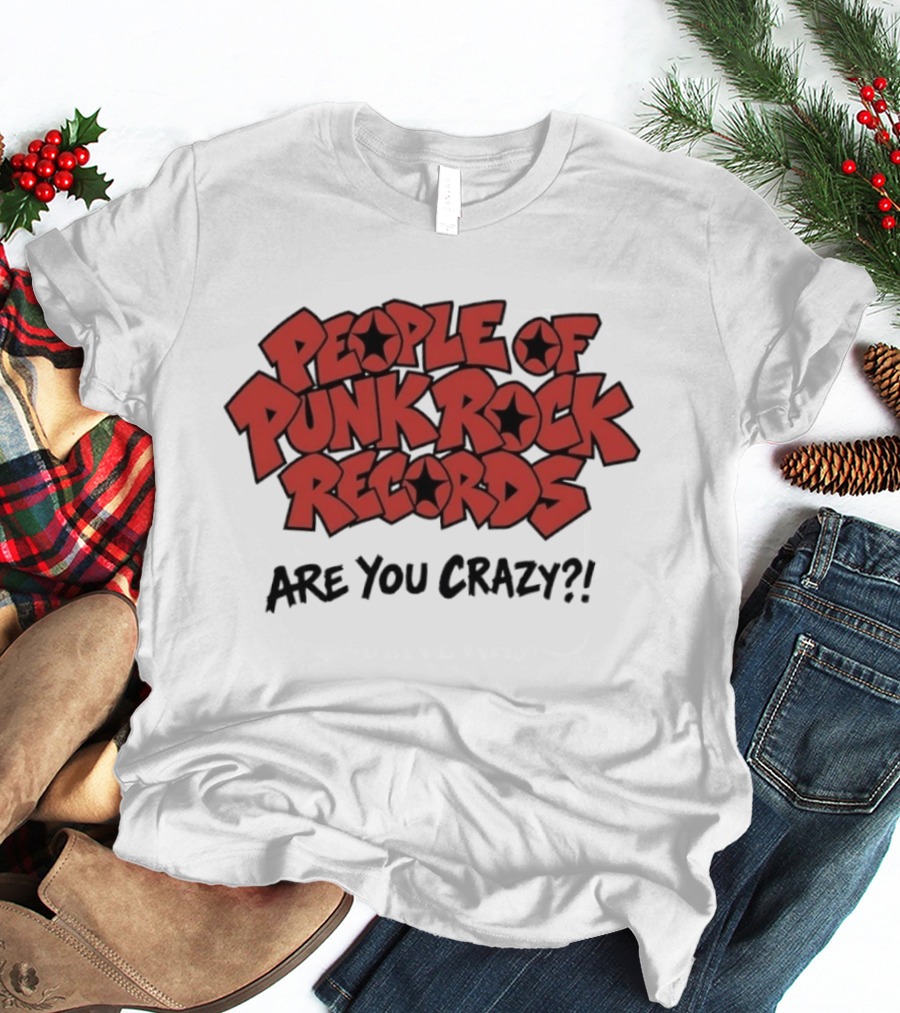 People Of Punk Rock Records Are You Crazy?! T-Shirt