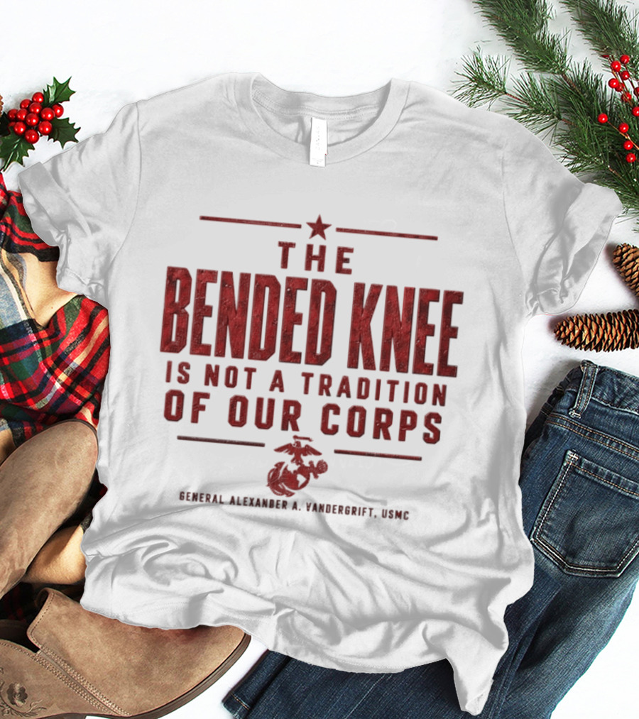 The Bended Knee Is Not A Tradition Of Our Corps General Alexander A Vandergrift USMC Marine Corps T-Shirt