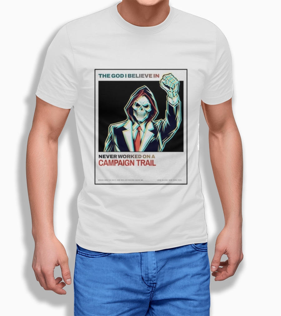 The God I Believe In Never Worked On A Campaign Trail Brand New The Devil And God Are Raging Inside Me Long Island New York 2006 T-Shirt
