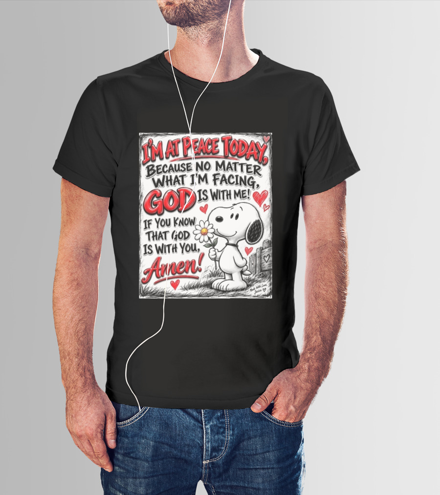 I'm At Peace Today Because No Matter What I'm Facing God Is With Me Snoopy Amen T-Shirt