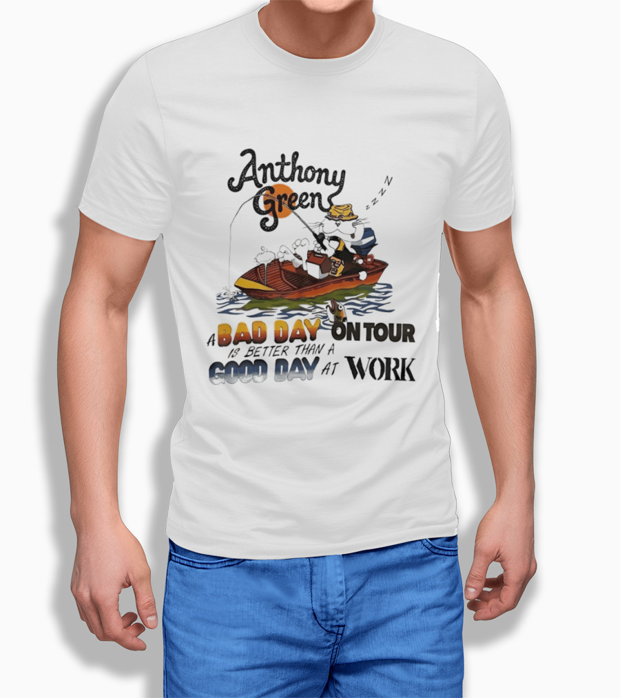 Anthony Green Fishing A Bad Day On Tour Better Than A Good Day At Work T-Shirt