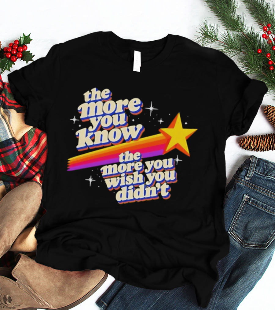 The More You Know Star Parody The More You Wish You Didn't T-Shirt