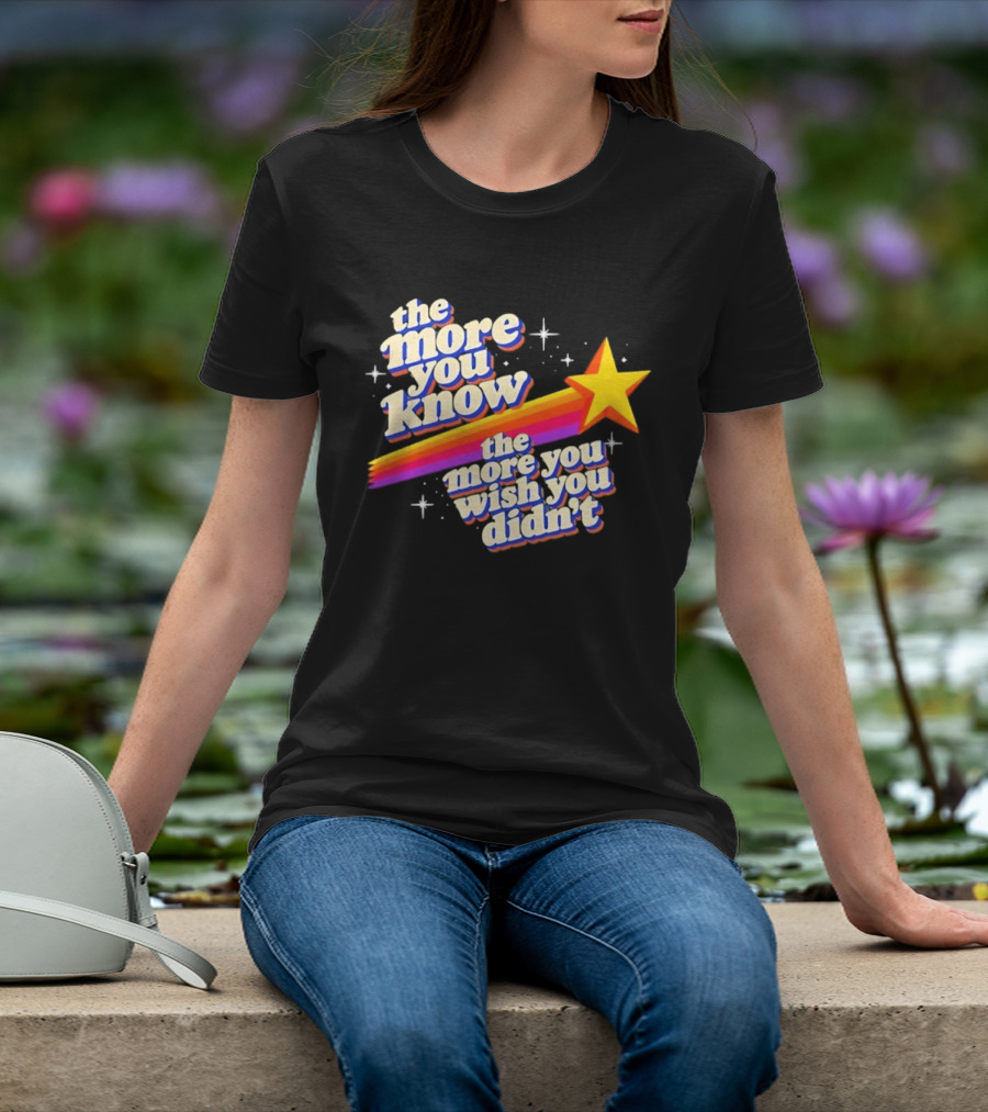 The More You Know Star Parody The More You Wish You Didn't T-Shirt