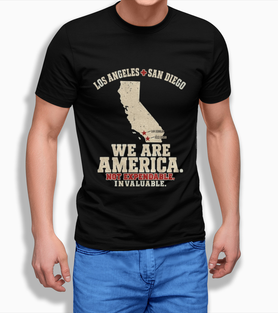 Los Angeles San Diego We Are America Not Expendable Invaluable California Pride T-Shirt