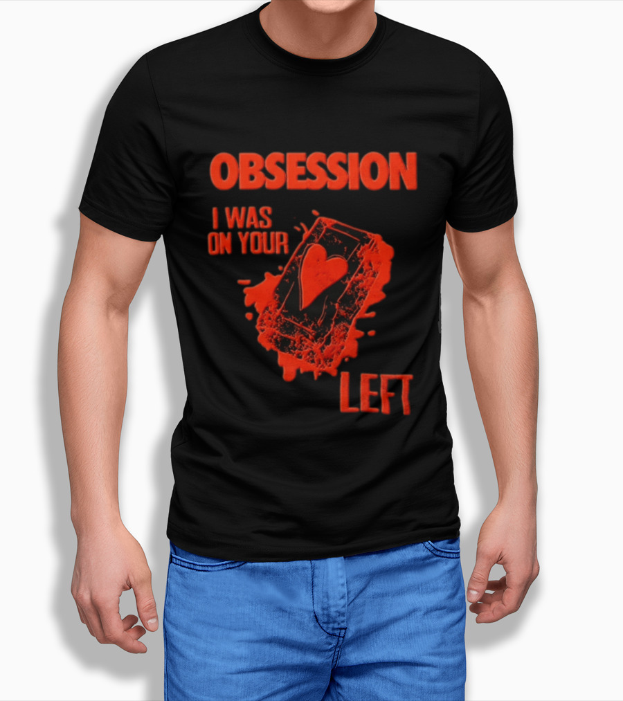 Obsession I Was On Your Left Heart Card T-Shirt