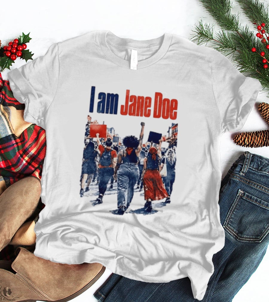 I Am Jane Doe Protest March Empowerment Movement T-Shirt