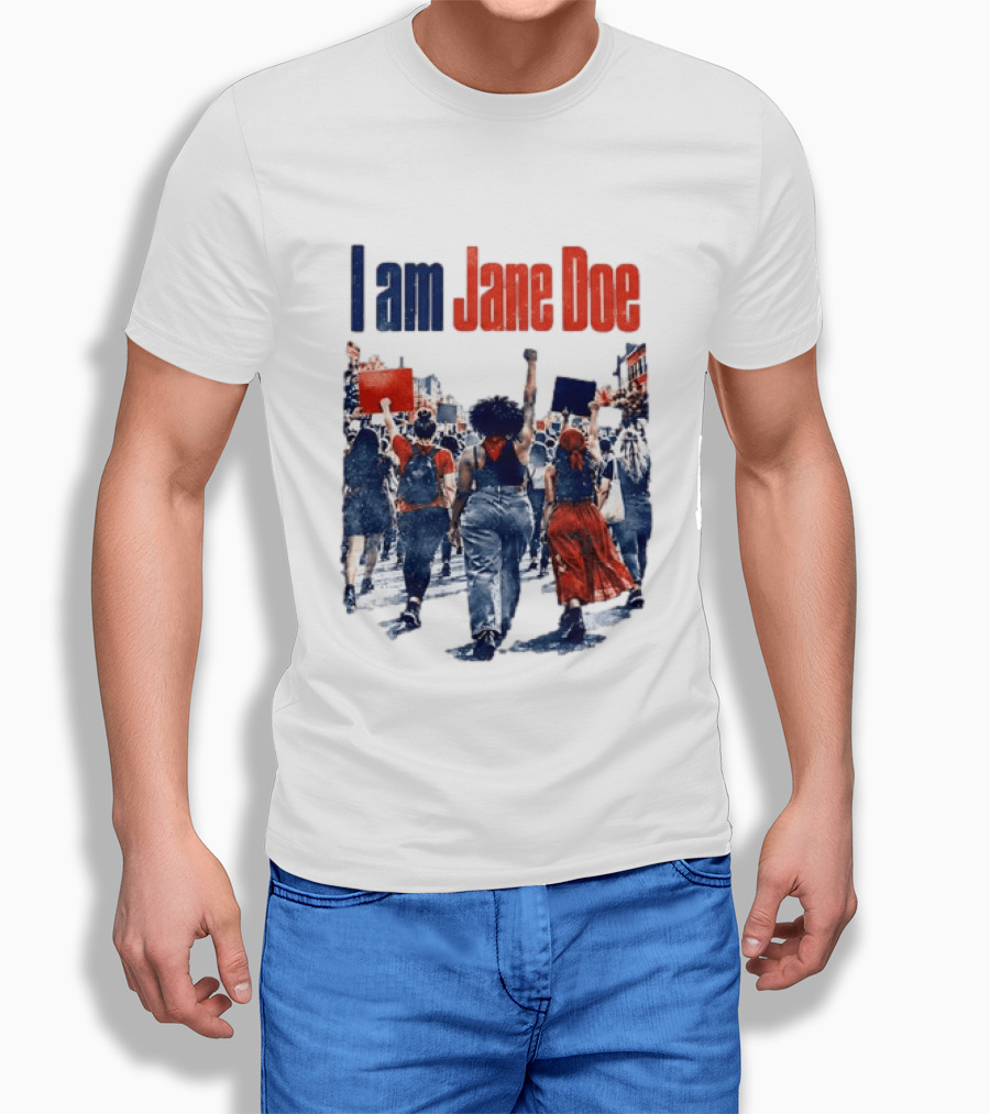 I Am Jane Doe Protest March Empowerment Movement T-Shirt