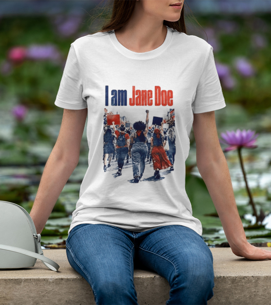 I Am Jane Doe Protest March Empowerment Movement T-Shirt
