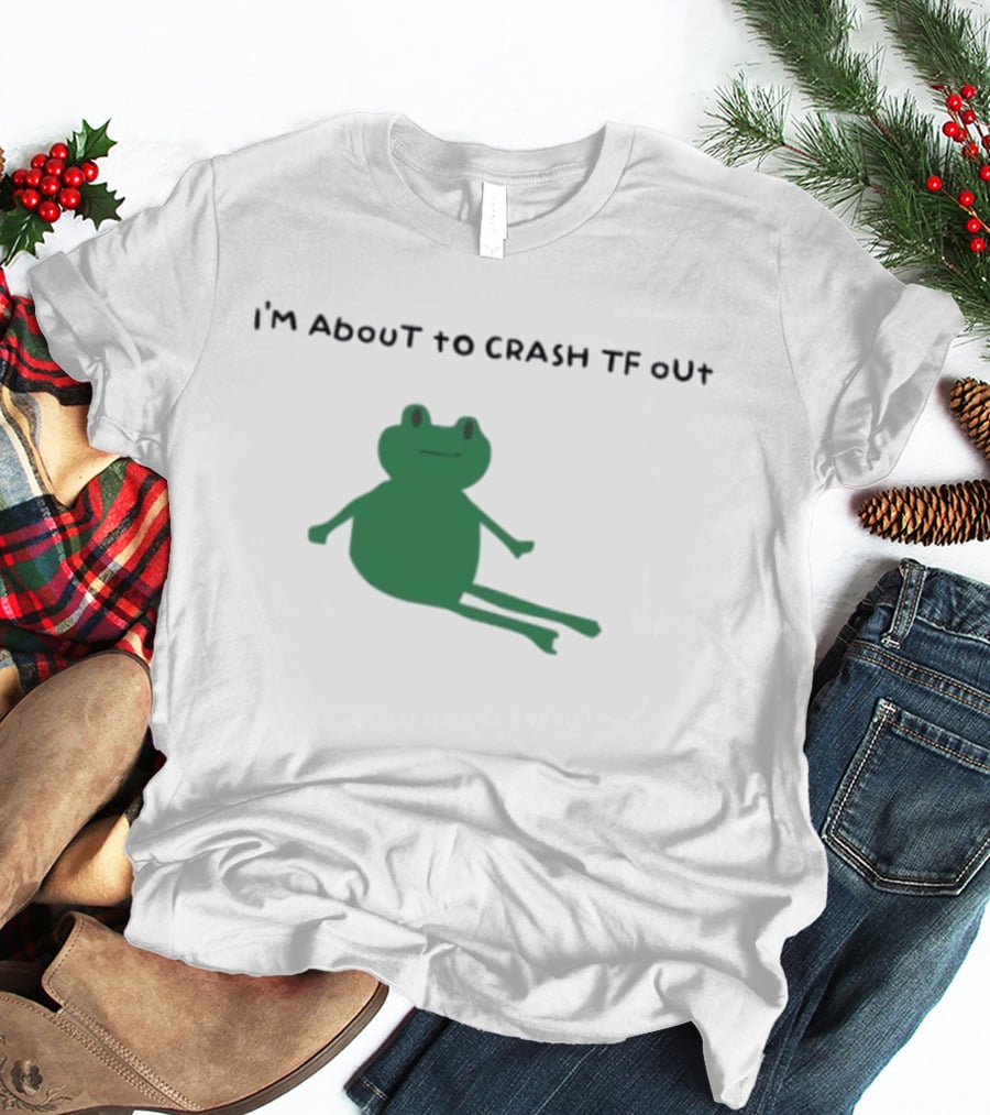 I'm About To Crash Tf Out Frog Tired Sleepy T-Shirt
