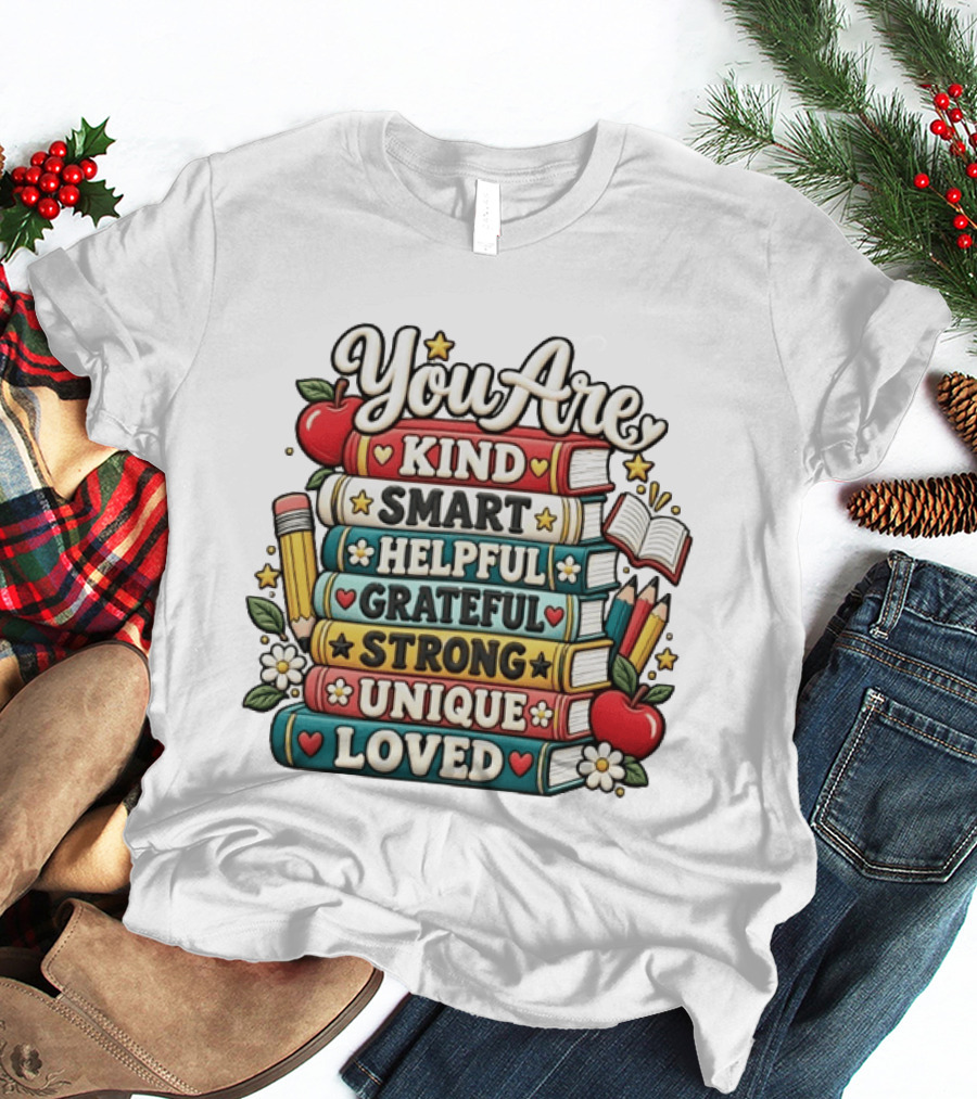 You Are Kind Smart Helpful Grateful Strong Unique Loved Stacked Books With Apples And Flowers T-Shirt