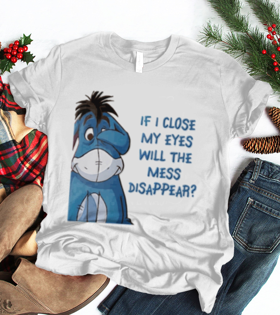 Disney If I Close My Eyes Will The Mess Disappear Eeyore Covering Eye T-Shirt