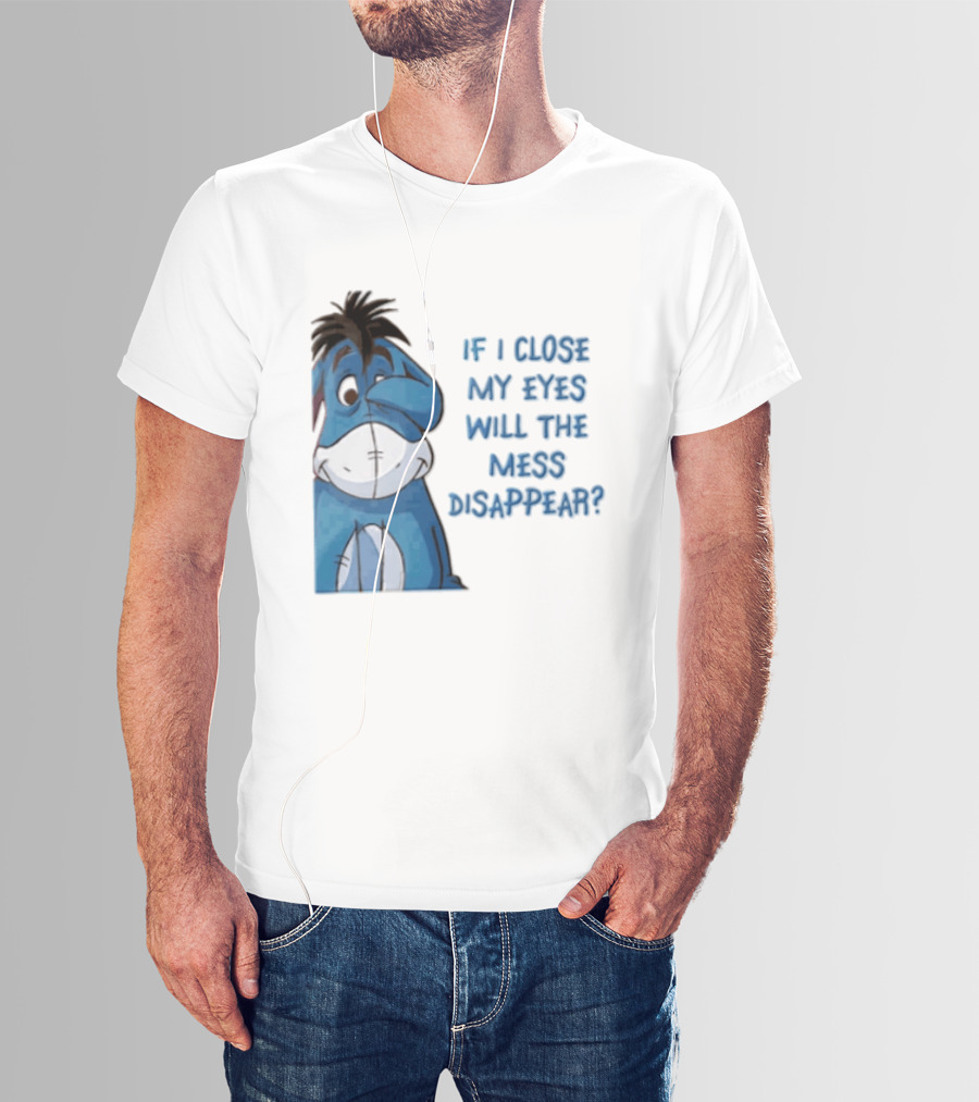Disney If I Close My Eyes Will The Mess Disappear Eeyore Covering Eye T-Shirt
