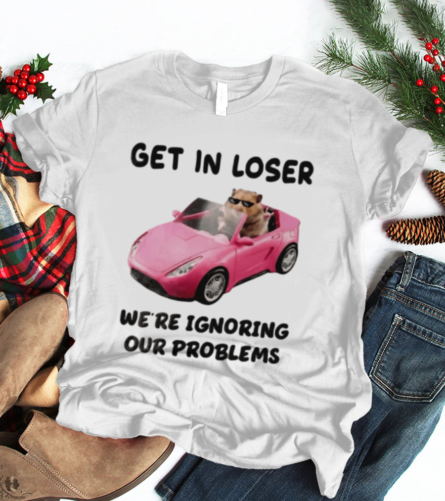 Get In Loser We Are Ignoring Our Problems Hamster In Sunglasses Driving Pink Car T-Shirt