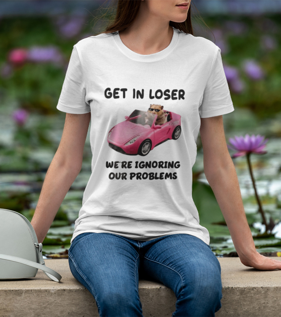 Get In Loser We Are Ignoring Our Problems Hamster In Sunglasses Driving Pink Car T-Shirt