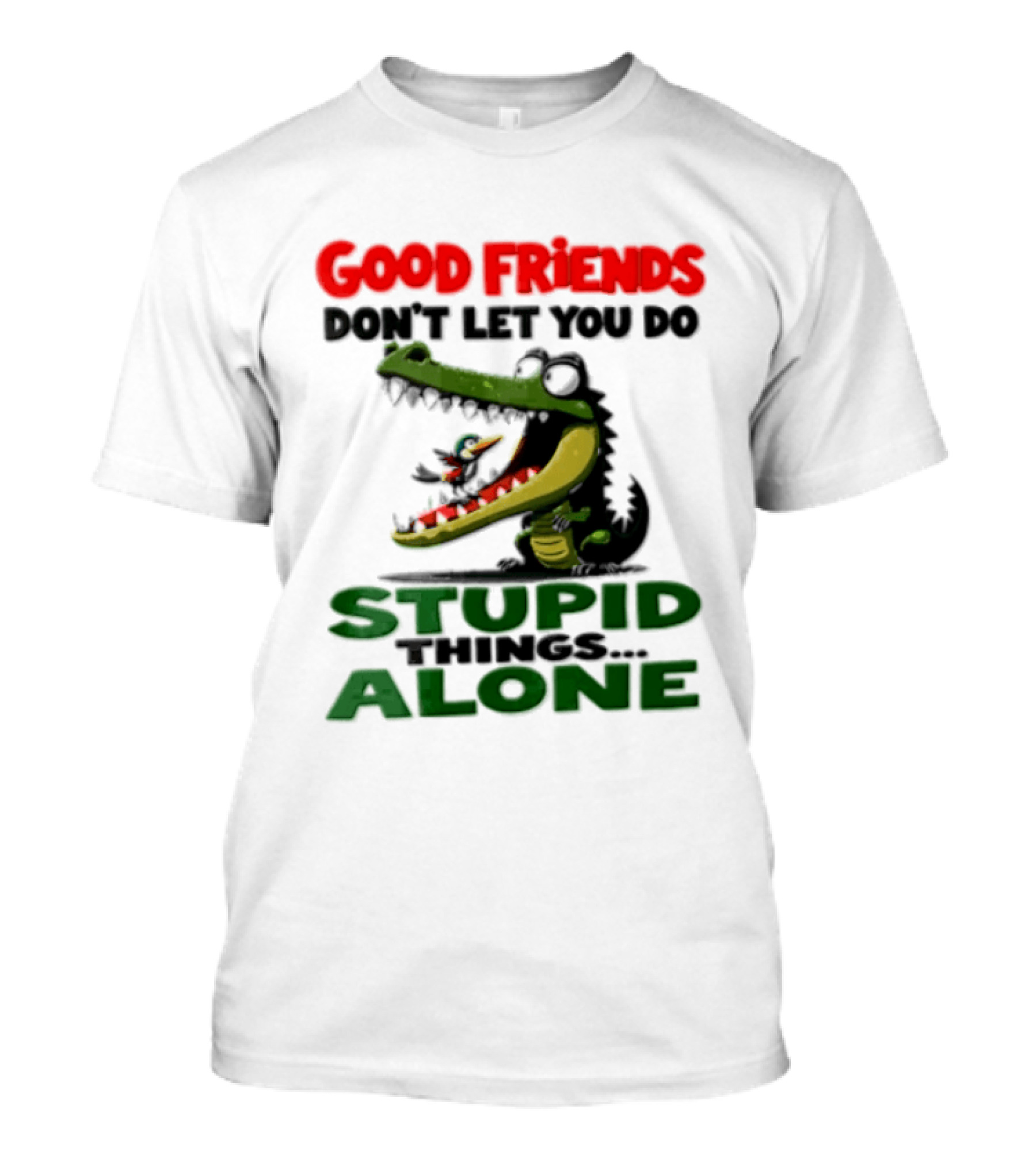 Good Friends Dont Let You Do Stupid Things Alone Green Crocodile And Bird Cartoon T-Shirt