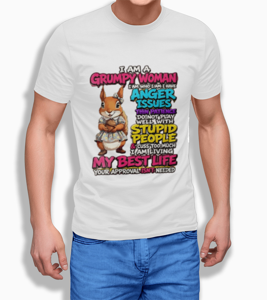 I Am A Grumpy Woman I Have Anger Issues Thin Patience Stupid People My Best Life T-Shirt